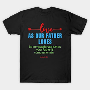 Love As Our Father Loves SpeakChrist Inspirational Lifequote Christian Motivation T-Shirt